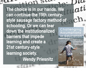 quote from Challenging Assumptions in Education by Wendy Priesnitz