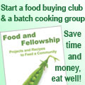 Food and Fellowship; start a food buying club and batch cooking group